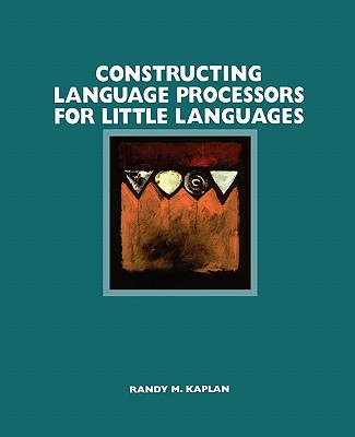 Constructing Language Processors for Little Languages - Kaplan, Randy M, and Kaplan