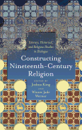 Constructing Nineteenth-Century Religion: Literary, Historical, and Religious Studies in Dialogue