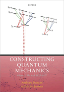 Constructing Quantum Mechanics Volume Two: The Arch, 1923-1927