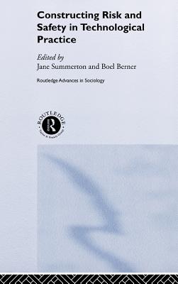 Constructing Risk and Safety in Technological Practice - Berner, Boel (Editor), and Summerton, Jane (Editor)