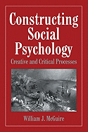 Constructing Social Psychology: Creative and Critical Aspects