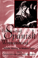 Constructing Spanish Womanhood: Female Identity in Modern Spain