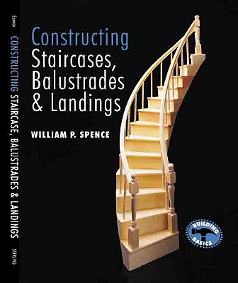 Constructing Staircases, Balustrades & Landings - Spence, William Perkins