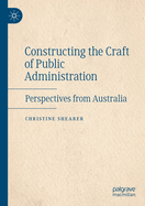 Constructing the Craft of Public Administration: Perspectives from Australia
