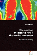 Constructing the Holistic Actor: Fitzmaurice Voicework