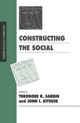 Constructing the Social - Sarbin, Theodore R, and Kitsuse, John I (Editor)