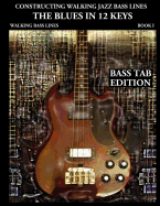 Constructing Walking Jazz Bass Lines Book I Walking Bass Lines: The Blues in 12 Keys - Bass Tab Edition