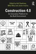 Construction 4.0: An Innovation Platform for the Built Environment