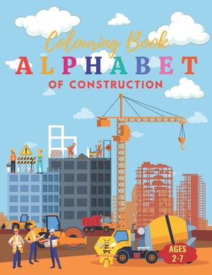 Construction ABCs: An Alphabet Coloring Book: Discover and Color Your Way Through the Alphabet with Amazing Construction Vehicles and Tools from A to Z - Kids, Zummy Zum