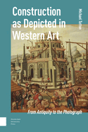 Construction as Depicted in Western Art: From Antiquity to the Photograph