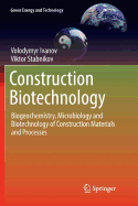 Construction Biotechnology: Biogeochemistry, Microbiology and Biotechnology of Construction Materials and Processes