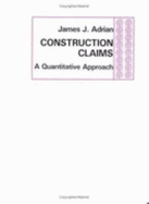 Construction Claims: A Quantitative Approach - Adrian, James J