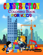 Construction Coloring Book For Kids: Perfect Construction Learning Book for Kids, Boys and Girls, Great Construction Activity Book for Children and Toddlers to enjoy with friends