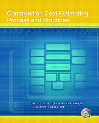 Construction Cost Estimating: Process and Practices - Holm, Leonard, and Schaufelberger, John E., and Griffin, Dennis