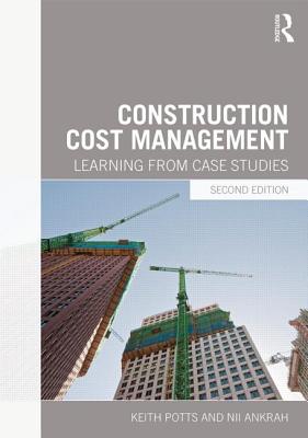 Construction Cost Management: Learning from Case Studies - Potts, Keith, and Ankrah, Nii