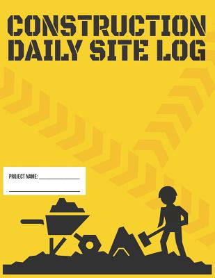 Construction Daily Site Log Book Record Subcontractors, Equipment, Safety Issues & More: To Resolve and Keep Track of Work, Conditions, Costs, Safety Concerns, Etc. - Useful Books