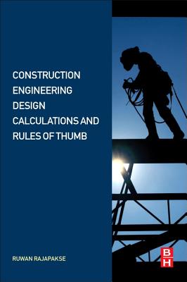 Construction Engineering Design Calculations and Rules of Thumb - Rajapakse, Ruwan Abey