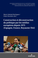 Construction Et Dconstruction Du Politique Par Les Mdias Europens Depuis 1975 (Espagne, France, Royaume-Uni)