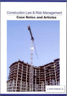 Construction Law & Risk Management: Case Notes and Articles - Holland, J Kent