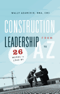 Construction Leadership from A to Z: 26 Words to Lead by