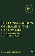 Construction of Shame in the Hebrew Bible: The Prophetic Contribution