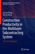 Construction Productivity in the Multilayer Subcontracting System: The Case of Singapore