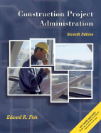 Construction Project Administration - Fisk, Ed, and Fisk, Edward R