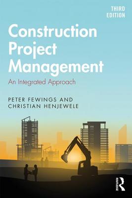 Construction Project Management: An Integrated Approach - Fewings, Peter, and Henjewele, Christian