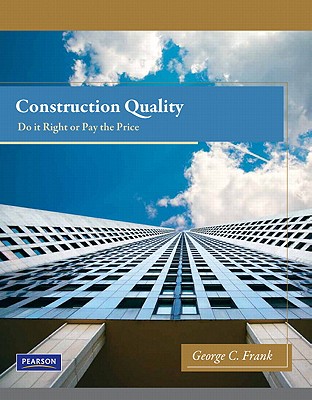 Construction Quality: Do it Right or Pay the Price - Frank, George C.