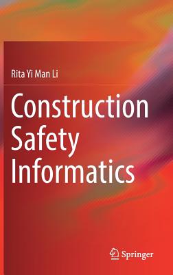 Construction Safety Informatics - Li, Rita Yi Man