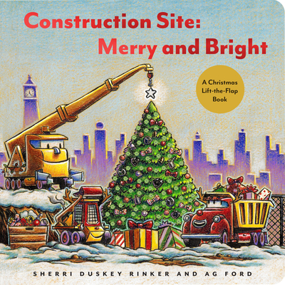 Construction Site: Merry and Bright: A Christmas Lift-The-Flap Book - Rinker, Sherri Duskey
