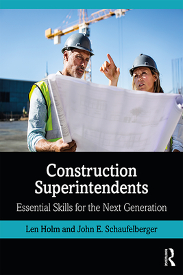 Construction Superintendents: Essential Skills for the Next Generation - Holm, Len, and Schaufelberger, John