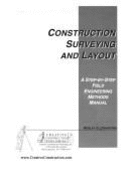 Construction Surveying and Layout: A Step-By-Step Field Engineering Methods Manual