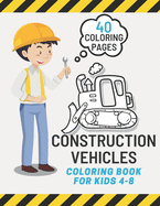 Construction Vehicles Coloring book for kids 4-8: Fun and learn for children