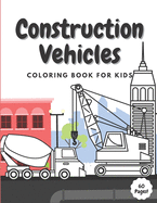 Construction Vehicles Coloring Book for Kids: Ages 2-4 4-8 - 60 Pages of Dumpers Cranes Diggers Trucks Bulldozers Tractors Rollers Excavators - Perfect Activity for Boys Toddlers Children