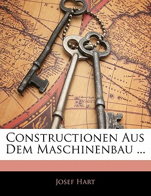Constructionen Aus Dem Maschinenbau - Hart, Josef