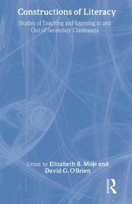 Constructions of Literacy: Studies of Teaching and Learning in and Out of Secondary Classrooms - Moje, Elizabeth Birr (Editor), and O'Brien, David G (Editor)