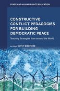 Constructive Conflict Pedagogies for Building Democratic Peace: Teaching Strategies from Around the World