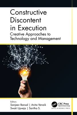 Constructive Discontent in Execution: Creative Approaches to Technology and Management - Bansal, Sanjeev (Editor), and Venaik, Anita (Editor), and Upveja, Swati (Editor)