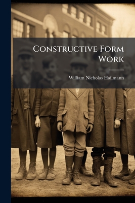 Constructive Form Work - Hailmann, William Nicholas