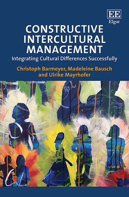 Constructive Intercultural Management: Integrating Cultural Differences Successfully - Barmeyer, Christoph, and Bausch, Madeleine, and Mayrhofer, Ulrike