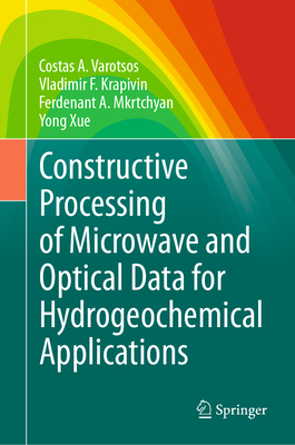 Constructive Processing of Microwave and Optical Data for Hydrogeochemical Applications - Varotsos, Costas A, and Krapivin, Vladimir F, and Mkrtchyan, Ferdenant A