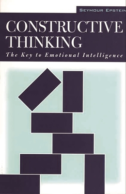 Constructive Thinking: The Key to Emotional Intelligence - Epstein, Seymour