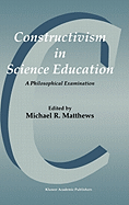 Constructivism in Science Education: A Philosophical Examination