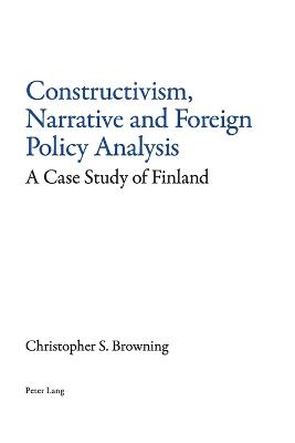 Constructivism, Narrative and Foreign Policy Analysis: A Case Study of Finland - Browning, Christopher