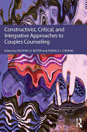 Constructivist, Critical, and Integrative Approaches to Couples Counseling