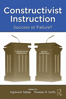 Constructivist Instruction: Success or Failure? - Tobias, Sigmund (Editor), and Duffy, Thomas M (Editor)