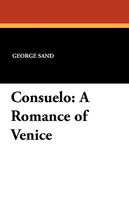 Consuelo: A Romance of Venice - Sand, George, pse