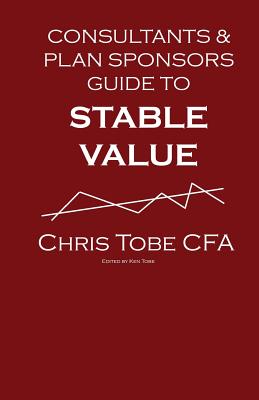 Consultants & Plan Sponsor's Guide to Stable Value - Tobe Cfa, Chris