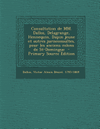 Consultation de MM. Dalloz, Delagrange, Hennequin, Dupin Jeune Et Autres Jurisconsultes, Pour Les Anciens Colons de St-Domingue